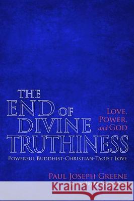 The End of Divine Truthiness: Love, Power, and God Paul Joseph Greene, Paul R Sponheim 9781498280334 Wipf & Stock Publishers - książka