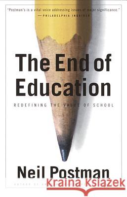 The End of Education: Redefining the Value of School Neil Postman 9780679750314 Vintage Books USA - książka