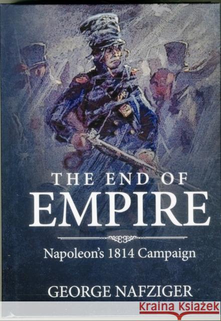 The End of Empire: Napoleon'S 1814 Campaign  9781909982963 Helion & Company - książka