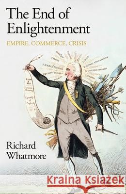 The End of Enlightenment: Empire, Commerce, Crisis Richard Whatmore 9780241523421 Penguin Books Ltd - książka