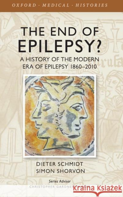 The End of Epilepsy?: A History of the Modern Era of Epilepsy Research 1860-2010 Dieter Schmidt Simon Shorvon 9780198725909 Oxford University Press, USA - książka