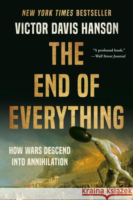 The End of Everything: How Wars Descend into Annihilation Victor D Hanson 9781541673519 Basic Books - książka