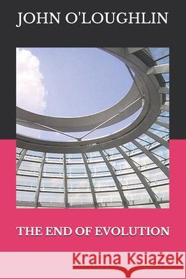 The End of Evolution John O'Loughlin 9781503349988 Createspace - książka