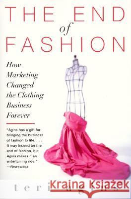 The End of Fashion: How Marketing Changed the Clothing Business Forever Agins, Teri 9780060958206 HarperCollins Publishers - książka