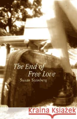 The End of Free Love Susan Steinberg 9781573661065 Fiction Collective Two - książka