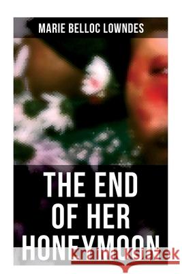 The End of Her Honeymoon: Mystery Novel Marie Belloc Lowndes 9788027277858 OK Publishing - książka