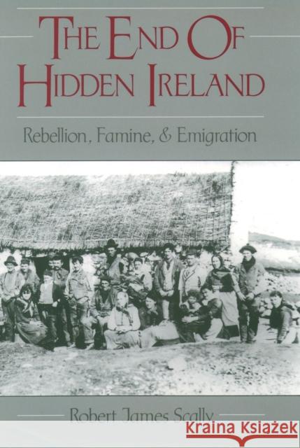The End of Hidden Ireland: Rebellion, Famine, and Emigration Scally, Robert 9780195106596 Oxford University Press - książka