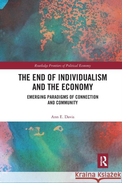 The End of Individualism and the Economy: Emerging Paradigms of Connection and Community Ann E. Davis 9781032174686 Routledge - książka