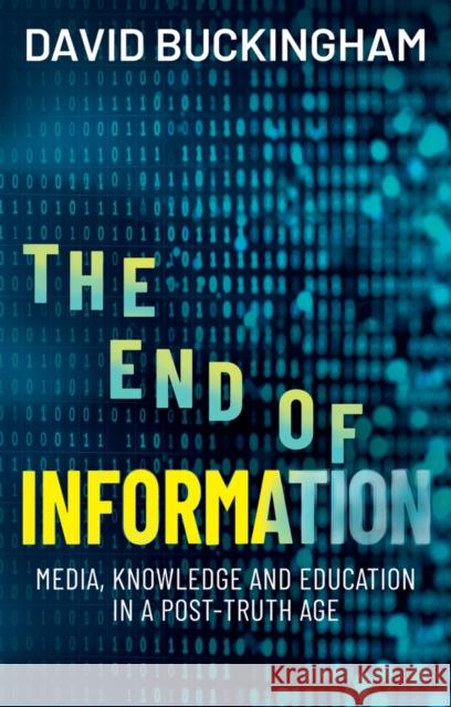 The End of Information David (Institute of Education, University of London) Buckingham 9781509569465 John Wiley and Sons Ltd - książka
