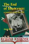 The End of Innocence: A Journey Into the Life Blair, Alaric Wendell 9780595179145 Authors Choice Press