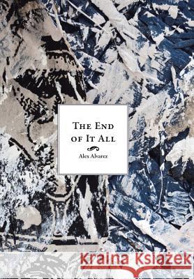The End of It All Alvarez, Alex G. 9781449016708 Authorhouse - książka