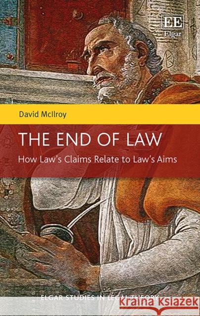 The End of Law: How Law’s Claims Relate to Law’s Aims David McIlroy 9781788113991 Edward Elgar Publishing Ltd - książka