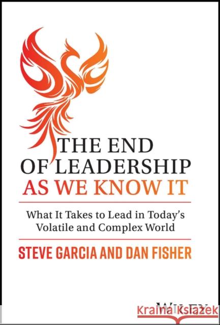The End of Leadership as We Know It: What It Takes to Lead in Today's Volatile and Complex World Dan Fisher 9781394171736 John Wiley & Sons Inc - książka