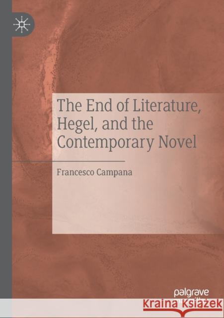 The End of Literature, Hegel, and the Contemporary Novel Francesco Campana 9783030313975 Palgrave MacMillan - książka