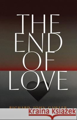 The End of Love Richard John Gawler 9781764190527 Richard John Gawler - książka