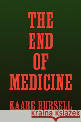 The End of Medicine Kaare Bursell 9781436369794 Xlibris Corporation - książka