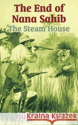 The End of Nana Sahib: The Steam House Verne, Jules 9781410103277 Fredonia Books (NL) - książka