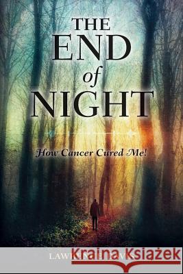 The End of Night: How Cancer Cured Me! Lawrence Crowder Davis 9780692700679 Amazon.com - książka