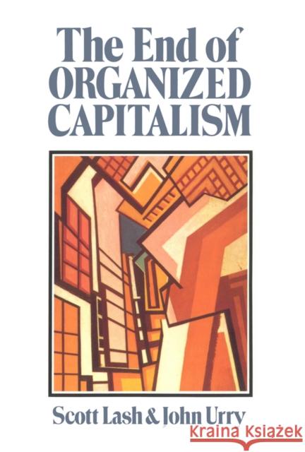 The End of Organized Capitalism Scott Lash John Urry 9780745600697 BLACKWELL PUBLISHERS - książka