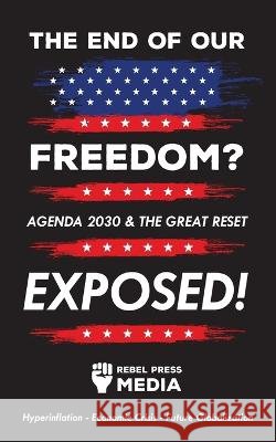 The end of our freedom?: Agenda 2030 & the great reset exposed! Hyperinflation - Economic Crisis - Future Globalization Rebel Press Media   9789493298101 Truth Anonymous - książka