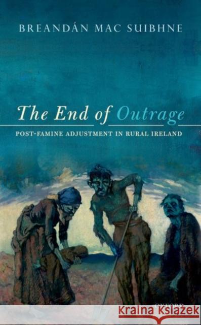 The End of Outrage: Post-Famine Adjustment in Rural Ireland Breandan Ma 9780198738619 Oxford University Press, USA - książka