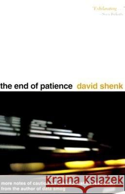 The End of Patience: Cautionary Notes on the Information Revolution David Shenk 9780253336347 Indiana University Press - książka