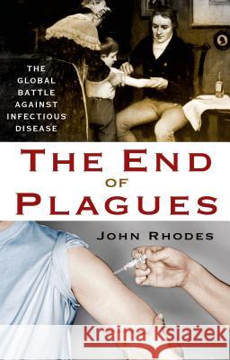 The End of Plagues: The Global Battle Against Infectious Disease Rhodes, John 9781137278524  - książka