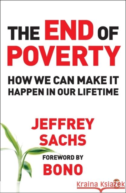 The End of Poverty: How We Can Make it Happen in Our Lifetime Jeffrey Sachs 9780141018669 PENGUIN UK - książka