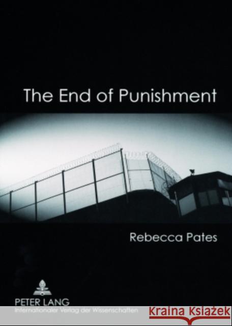 The End of Punishment: Philosophical Considerations on an Institution Pates, Rebecca 9783631568279 Peter Lang AG - książka