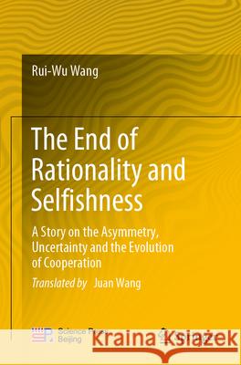 The End of Rationality and Selfishness Rui-Wu Wang 9789811997549 Springer Nature Singapore - książka