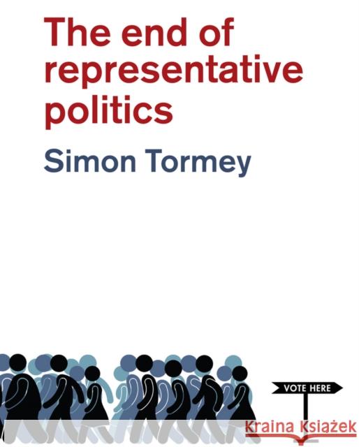 The End of Representative Politics Tormey, Simon 9780745681962 John Wiley & Sons - książka