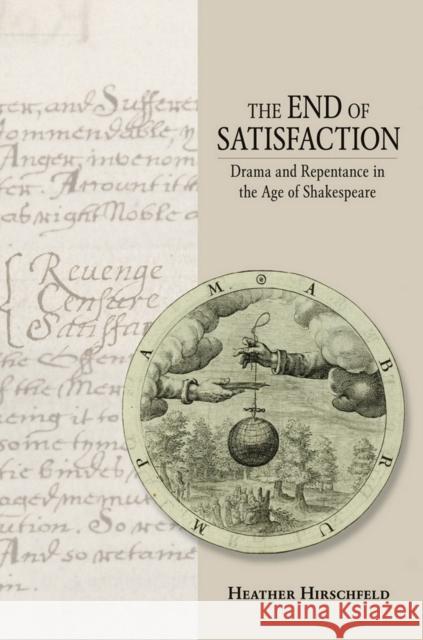 The End of Satisfaction: Drama and Repentance in the Age of Shakespeare Hirschfeld, Heather 9780801452741 Cornell University Press - książka