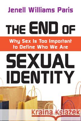 The End of Sexual Identity – Why Sex Is Too Important to Define Who We Are Jenell Williams Paris 9780830838363 InterVarsity Press - książka