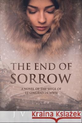 The End of Sorrow: A Novel of the Siege of Leningrad in WWII Jv Love 9781733710732 One Day Press - książka