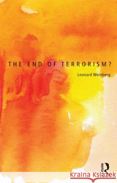 The End of Terrorism? Leonard Weinberg 9780415781183 TAYLOR & FRANCIS - książka