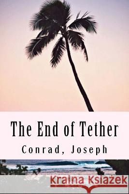 The End of Tether Conrad Joseph 9781976245473 Createspace Independent Publishing Platform - książka