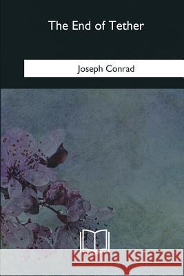 The End of Tether Joseph Conrad 9781979852876 Createspace Independent Publishing Platform - książka