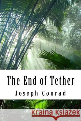 The End of Tether Joseph Conrad 9781981948635 Createspace Independent Publishing Platform - książka