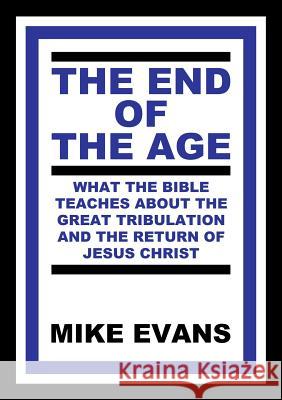 The End of the Age Mike Evans 9780615888477 Michael C. Evans - książka