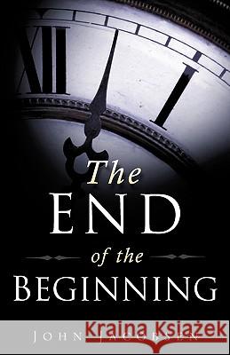 The End of the Beginning John Jacobsen 9781607917328 Xulon Press - książka