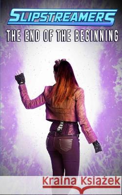 The End of the Beginning: A Slipstreamers Collection Amanda Labonté, Lauralana Dunne, Matthew Ledrew 9781774780831 Engen Books - książka