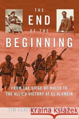 The End of the Beginning: From the Siege of Malta to the Allied Victory at El Alamein Tim Clayton, Buckner F. Jr. Melton 9780743223270 Simon & Schuster - książka