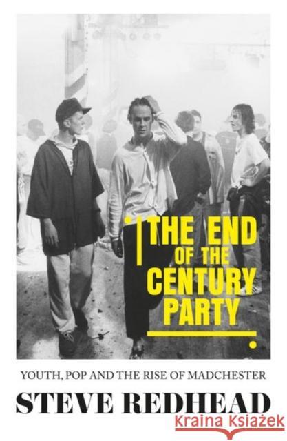 The end-of-the-century party: Youth, pop and the rise of Madchester Redhead, Steve 9781526142757 Manchester University Press - książka
