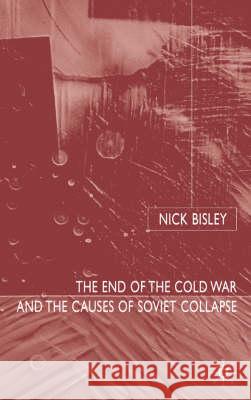 The End of the Cold War and the Causes of Soviet Collapse Nick Bisley 9781403935786 Palgrave MacMillan - książka