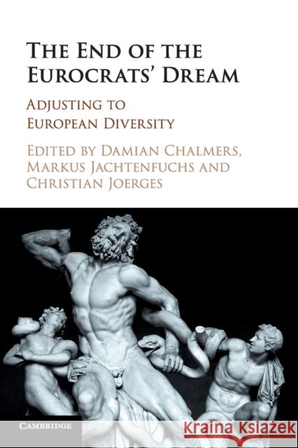 The End of the Eurocrats' Dream: Adjusting to European Diversity Damian Chalmers Markus Jachtenfuchs Christian Joerges 9781107514676 Cambridge University Press - książka