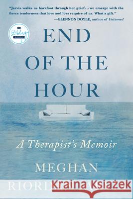 The End of the Hour: A Therapist's Memoir Meghan Riordan Jarvis 9781958506202 Zibby Books - książka