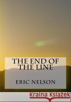 The End of the Line Eric G. Nelson 9781519208675 Createspace - książka