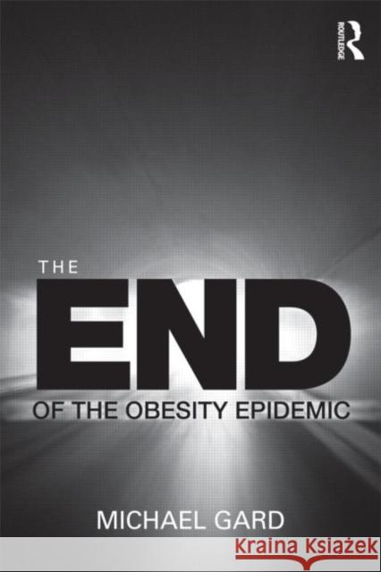 The End of the Obesity Epidemic Michael Gard 9780415489881  - książka