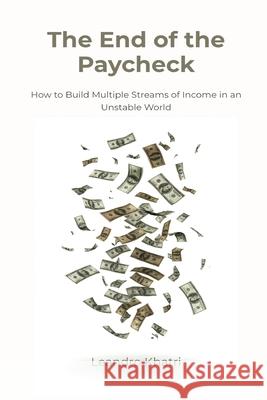 The End of the Paycheck: How to Build Multiple Streams of Income in an Unstable World Leandro Khatri 9789371773812 Mindful Pages - książka