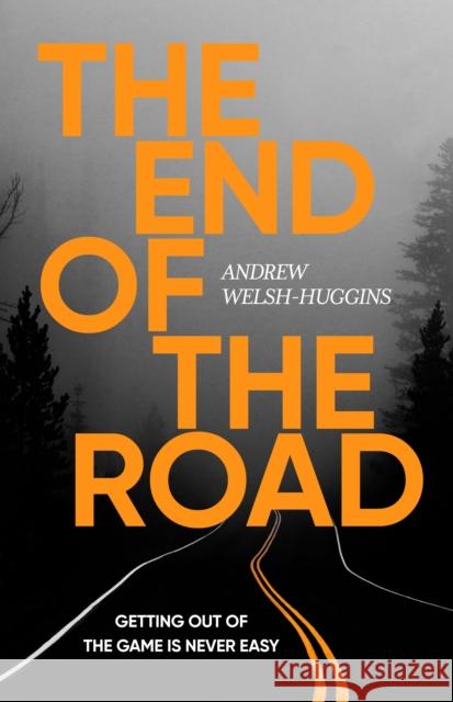 The End of the Road Andrew Welsh-Huggins 9781837932924 Head of Zeus - książka